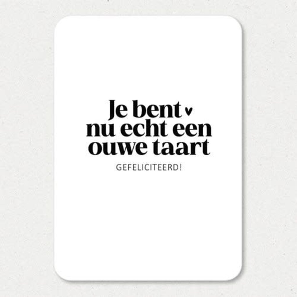 Liefz Liefz: Kaart a6 | Je bent nu echt een ouwe taart