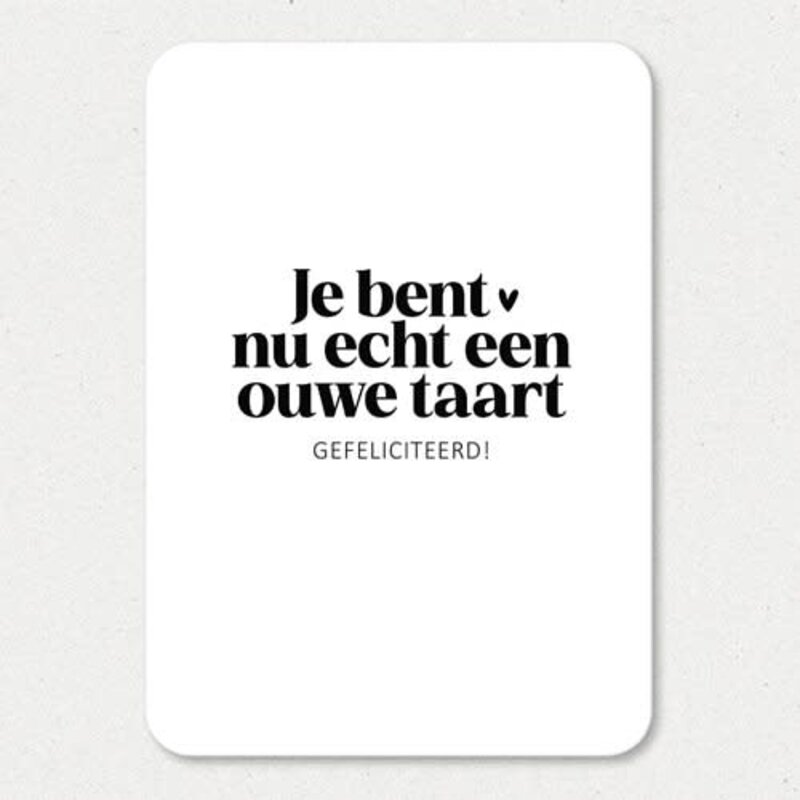 Liefz Liefz: Kaart a6 | Je bent nu echt een ouwe taart