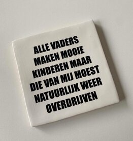 Labelgeluk Labelgeluk: Tegel | alle vaders maken mooie kinderen ... | 13x13cm