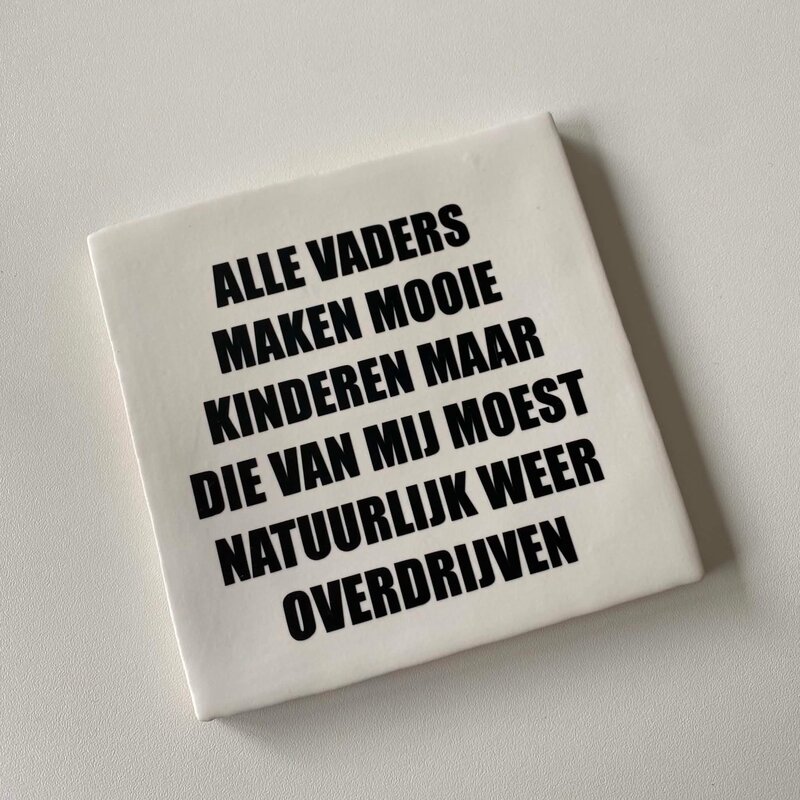 Labelgeluk Labelgeluk: Tegel | alle vaders maken mooie kinderen ... | 13x13cm
