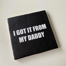 Labelgeluk Labelgeluk: Tegel | I got it from my daddy | 13x13cm
