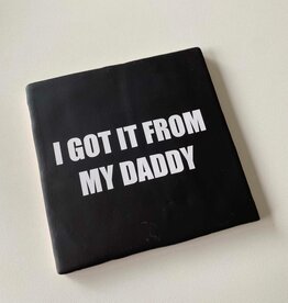 Labelgeluk Labelgeluk: Tegel | I got it from my daddy | 13x13cm