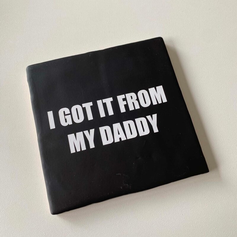 Labelgeluk Labelgeluk: Tegel | I got it from my daddy | 13x13cm