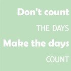 Don't count the days