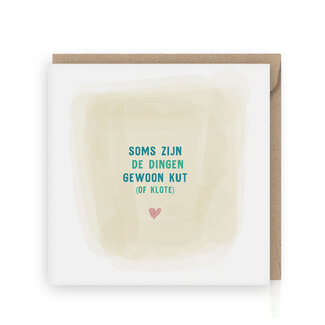 Grafiquelien Wenskaart | Soms zijn dingen gewoon k*t of kl*t*