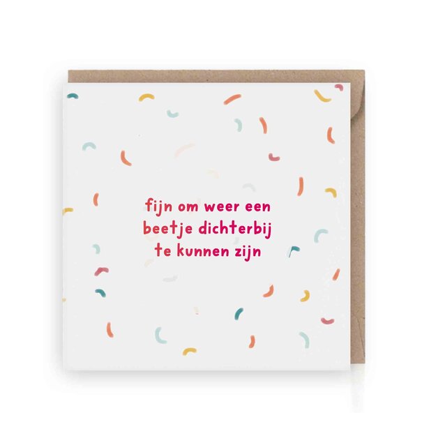 Grafiquelien Wenskaart | Fijn om weer een beetje dichterbij te kunnen zijn