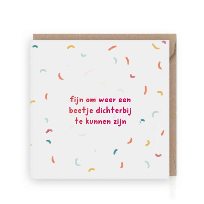 Wenskaart | Fijn om weer een beetje dichterbij te kunnen zijn