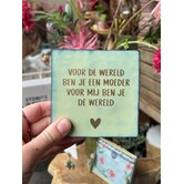 Tegel | voor mij ben je de wereld | Moeder