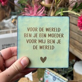 Tegel | voor mij ben je de wereld | Moeder