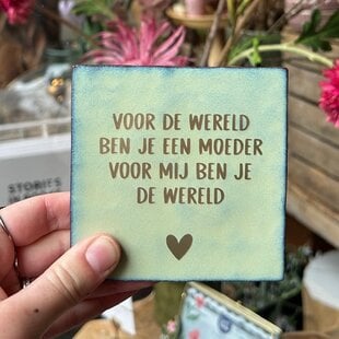 Tegel | voor mij ben je de wereld | Moeder