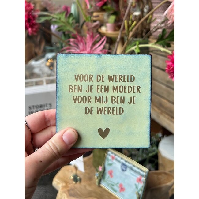Tegel | voor mij ben je de wereld | Moeder