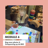 Module 1 (Kracht van Spel) & Module 6  (Nog meer Plezier & Ontspannig op de BSO)