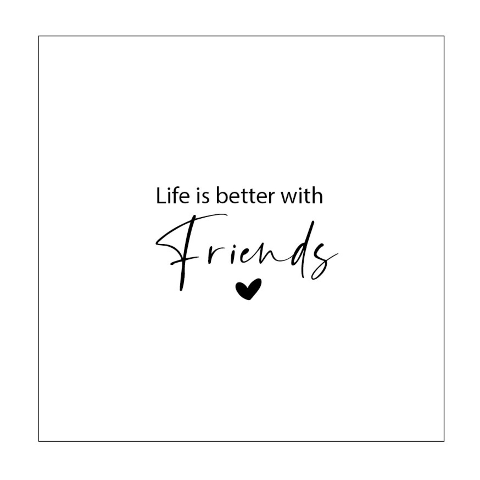 Servetten "Life is better with friends" - 12,5x12,5cm