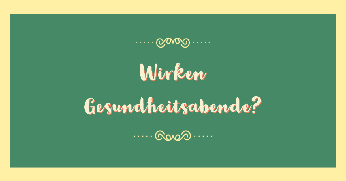 Gesundheitsabende - wirken sie?