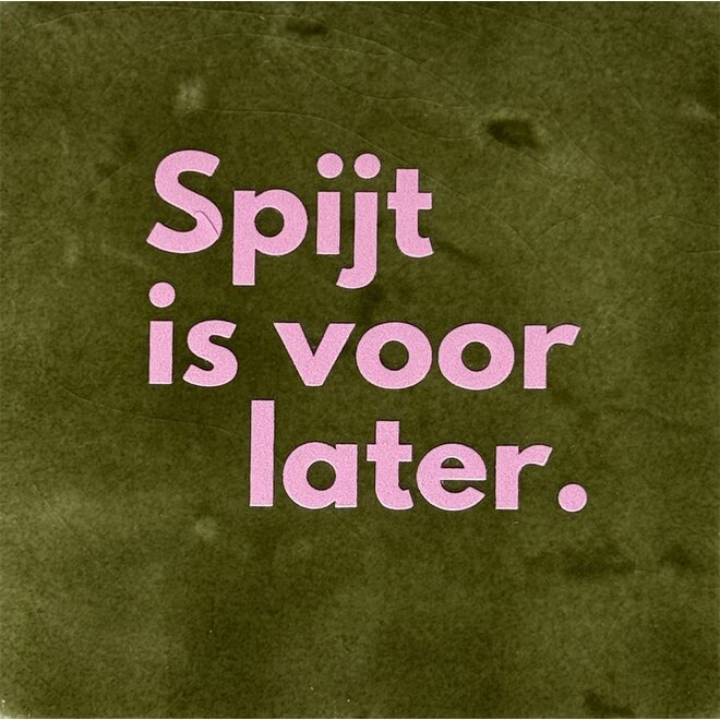 Tegeltje Spijt is voor later olijf/warmroze
