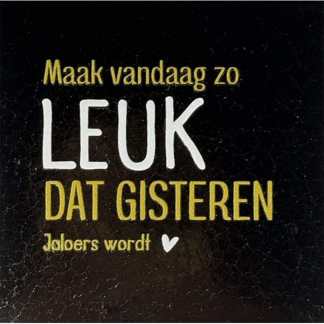 Tegeltje maak vandaag zo leuk… goud/creme(goud)