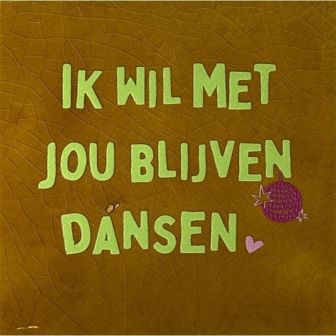 Tegeltje 'ik wil met jou blijven dansen oker/lime(warmroze)