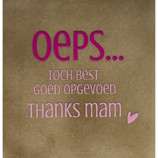 Tegel oeps…toch best goed opgevoed thanks mam taupe/knalroze(warmroze)