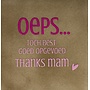 Tegel oeps…toch best goed opgevoed thanks mam taupe/knalroze(warmroze)