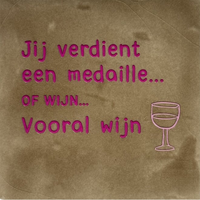 Tegel jij verdient een medaille…of wijn…vooral wijn taupe/knalroze(warmroze)