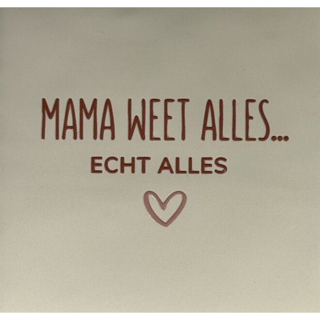 Tegel mama weet alles…echt alles creme/taupe(nude roze)