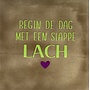 Tegeltje begin de dag met een slappe lach taupe/lime(paars)
