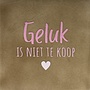 Tegeltje geluk is niet te koop taupe/combi