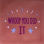 Tegeltje whoop you did it nieuw roze/paars(lila-warmroze)