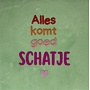 Tegeltje alles komt goed schatje nieuw mint/knalroze(rood-oranje-warmroze)