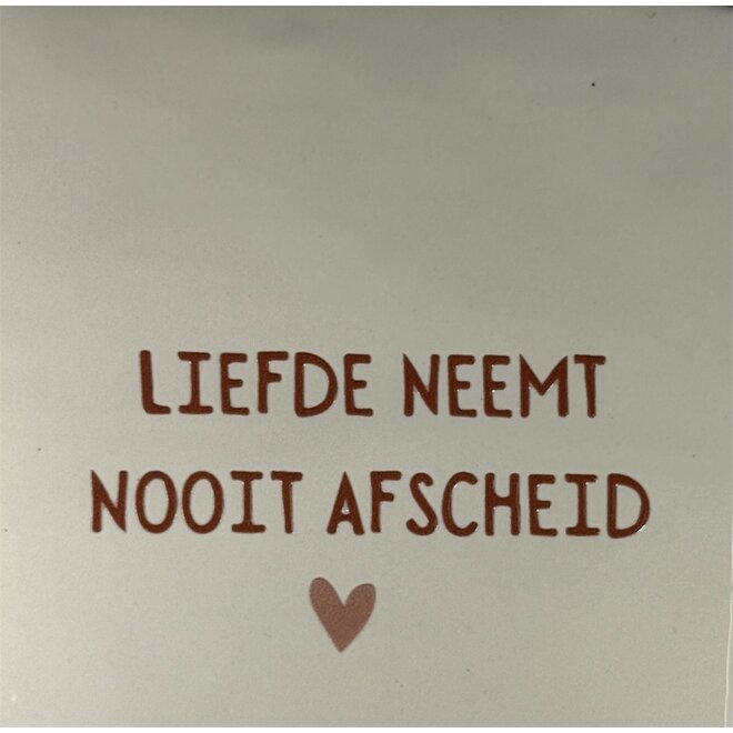 Tegeltje liefde neemt nooit afscheid creme/taupe(nude roze)