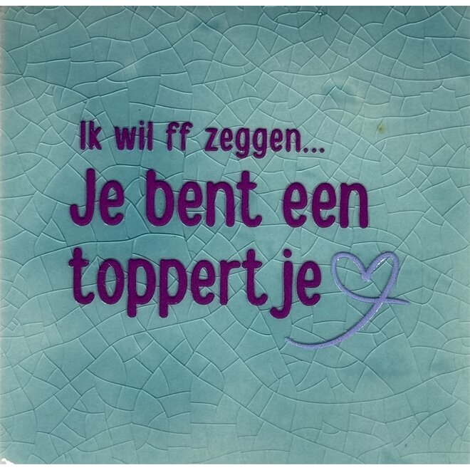 Tegeltje ik wil ff zeggen je bent een toppertje turquoise/paars(lila)