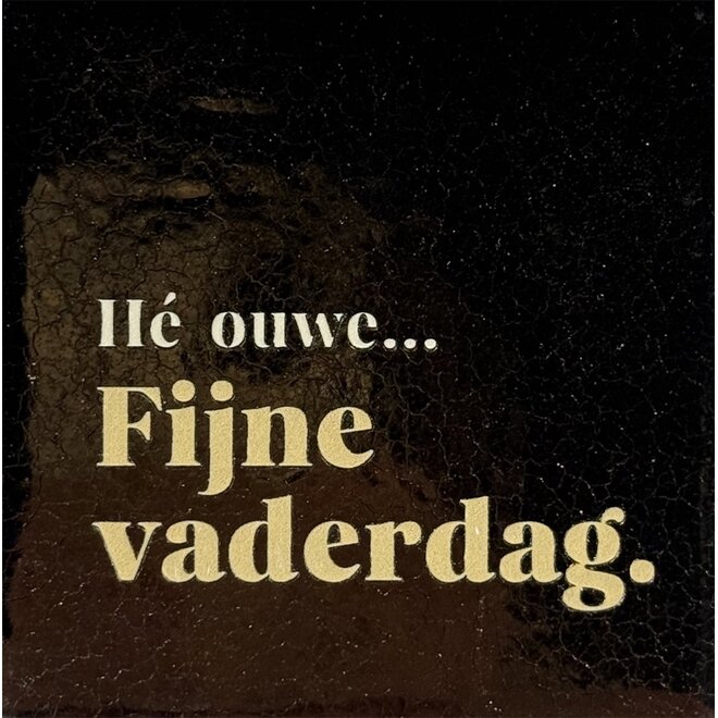Tegeltje hé ouwe… fijne vaderdag goud/beige