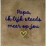 Tegeltje papa ik lijk steeds meer op jou taupe/kobalt(lime)