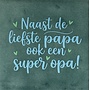 Tegeltje naast de liefste papa ook een super opa (nieuw) zeegroen/warmblauw(mint)