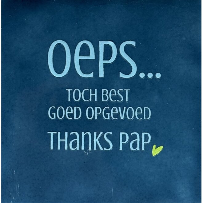 Tegeltje oeps…toch best goed opgevoed thanks pap donkerblauw/warmblauw(lime)