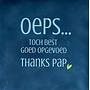Tegeltje oeps…toch best goed opgevoed thanks pap donkerblauw/warmblauw(lime)