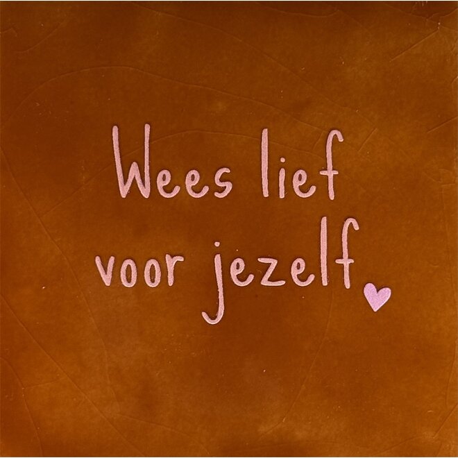 Tegel wees lief voor jezelf terra/zalm(warmroze)