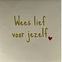 Tegel wees lief voor jezelf creme/goud(rood)