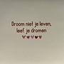 Tegel droom niet je leven, leef je dromen creme/taupe