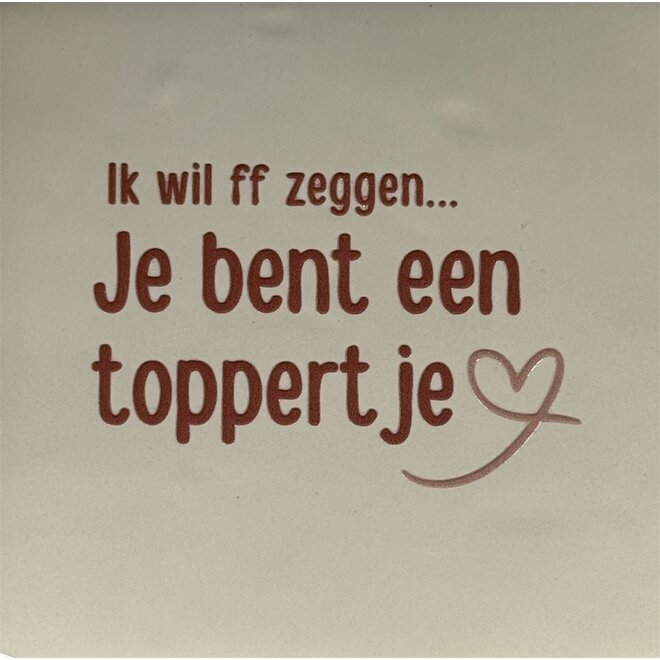 Tegel ik wil ff zeggen je bent een toppertje creme/taupe(nude roze)
