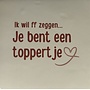 Tegel ik wil ff zeggen je bent een toppertje creme/taupe(nude roze)