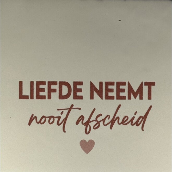 Tegeltje liefde neemt nooit afscheid nieuw creme/taupe(nude roze)