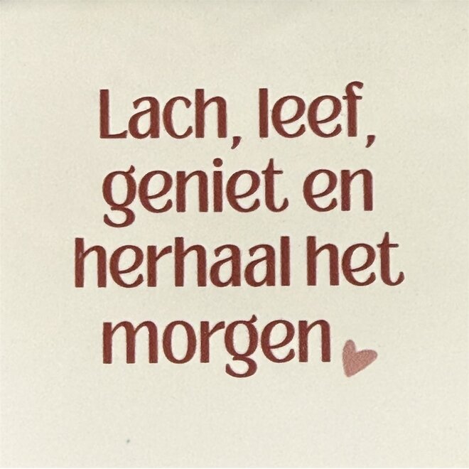 Tegeltje lach, leef, geniet en herhaal het morgen creme/taupe(nude roze)