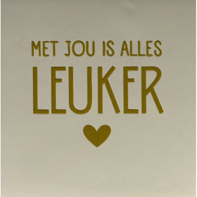 Tegeltje met jou is alles leuker (nieuw) creme/goud