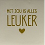 Tegeltje met jou is alles leuker (nieuw) creme/goud