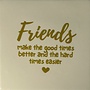 Tegeltje friends make the good times better… creme/goud