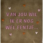 Tegeltje van jou wil ik er nog wel eentje taupe/combi 4