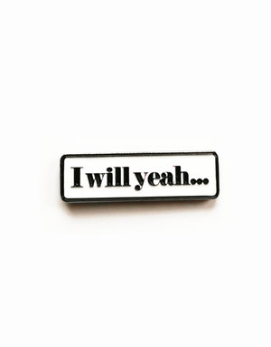 FINTAN WALL DESIGN Enamel Badge - I Will Yeah