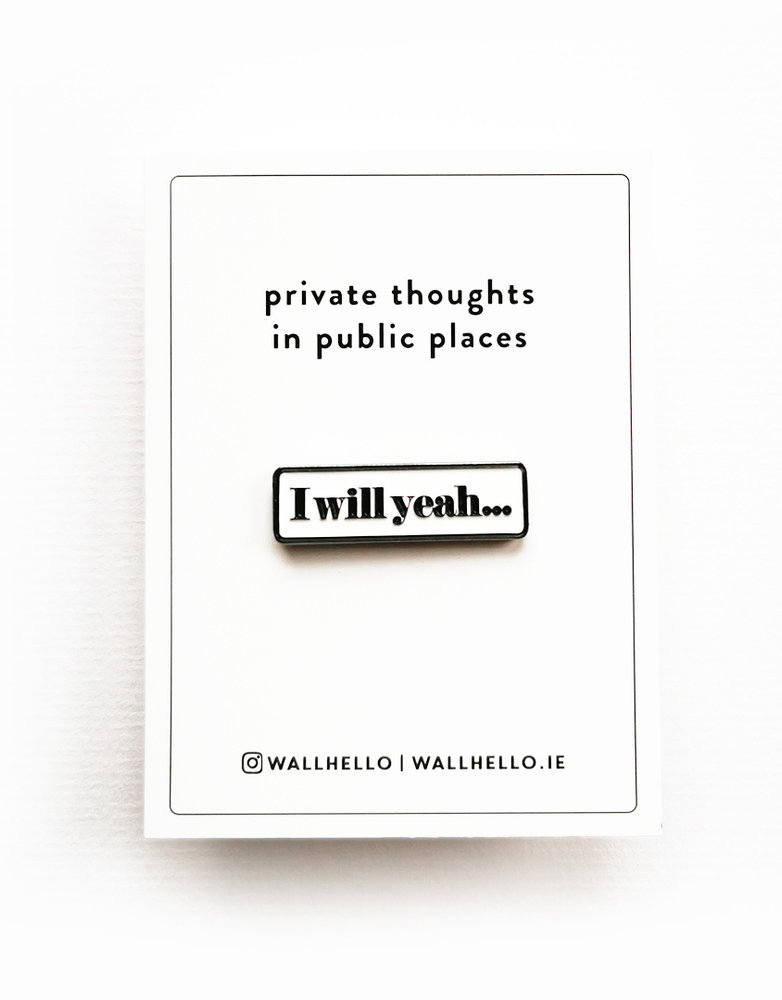 FINTAN WALL DESIGN Enamel Badge - I Will Yeah