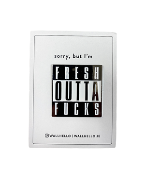 FINTAN WALL DESIGN Enamel Badge - Fresh Outta Fucks